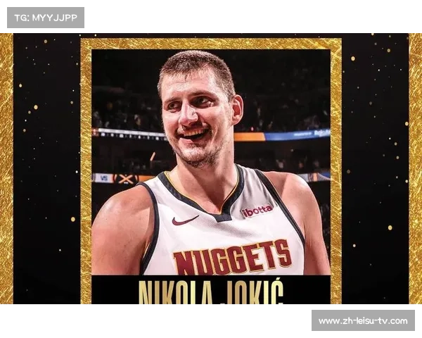 尼古拉·约基奇引领掘金崛起全能中锋展现篮球技艺新高度 尼古拉·约基奇引领掘金崛起全能中锋展现篮球技艺新高度